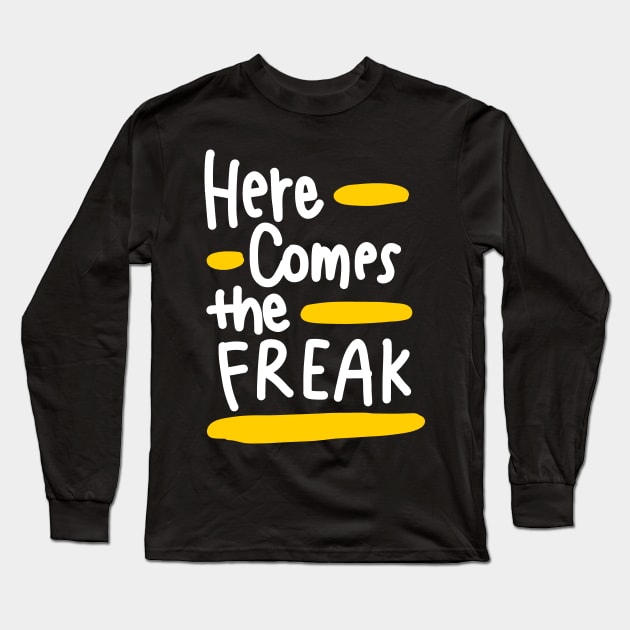 Here comes the freak (white) Long Sleeve T-Shirt by Think Beyond Color